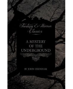 A Mystery of the Underground (Fantasy and Horror Classics) - John Oxenham