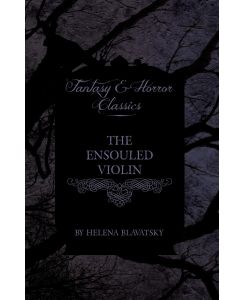 The Ensouled Violin (Fantasy and Horror Classics) - Madame Blavatsky