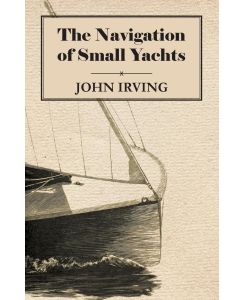 The Navigation of Small Yachts - John Irving