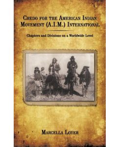 Credo for the American Indian Movement (A. I. M. ) International Chapters and Divisions on a Worldwide Level - Marcella Loyer