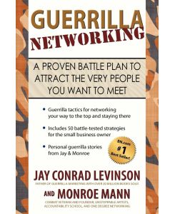 Guerrilla Networking A Proven Battle Plan to Attract the Very People You Want to Meet - Jay Conrad Levinson, Monroe Mann