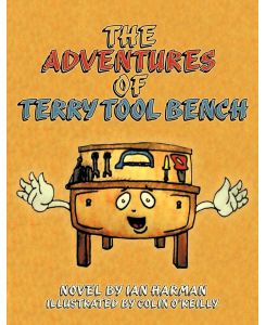 The Adventures of Terry Tool Bench Book 1 Terry Is Born - Ian Harman