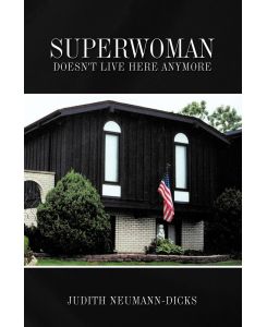 Superwoman Doesn't Live Here Anymore - Judith Neumann-Dicks