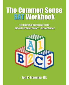 The Common Sense SAT Workbook The Unofficial Companion to the Official SAT Study Guide[: Second Edition - Igl Jon C. Freeman, Jon C. Freeman Igl