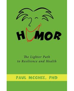 Humor The Lighter Path to Resilience and Health - Paul McGhee