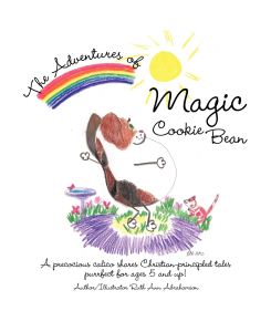 The Adventures of Magic Cookie Bean A Precocious Calico Shares Christian-Principled Tales; Purrfect for Ages 5 and Up! - Ruth Ann Abrahamson