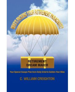 Who's Packing Your Retirement Parachute? - C. William Creighton