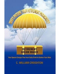 Who's Packing Your Retirement Parachute? - C. William Creighton