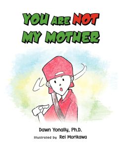 You Are Not My Mother - Dawn Ph. D. Yonally