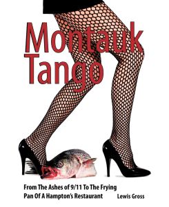 Montauk Tango From the Ashes of 9/11 to the Frying Pan of a Hampton's Restaurant - Gross Lewis Gross