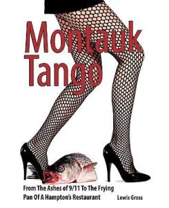 Montauk Tango From the Ashes of 9/11 to the Frying Pan of a Hampton's Restaurant - Gross Lewis Gross