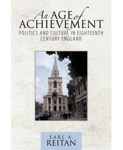 An Age of Achievement Politics and Culture in Eighteenth Century England - Earl A. Reitan