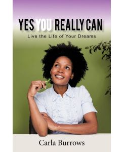 Yes You Really Can Live the Life of Your Dreams - Carla Burrows