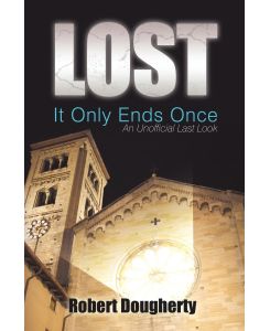 Lost It Only Ends Once: An Unofficial Last Look - Robert Dougherty