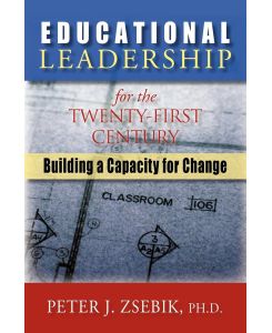 Educational Leadership for the 21st Century Building a Capacity for Change - Peter Zsebik