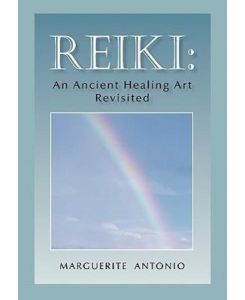 Reiki An Ancient Healing Art Revisited - Marguerite Antonio
