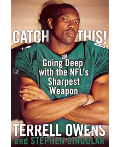Catch This! Going Deep with the NFL's Sharpest Weapon - Terrell Owens, Stephen Singular