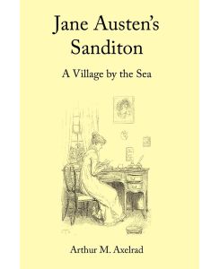 Jane Austen's Sanditon A Village by the Sea - Arthur M. Axelrad