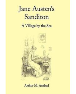 Jane Austen's Sanditon A Village by the Sea - Arthur M. Axelrad
