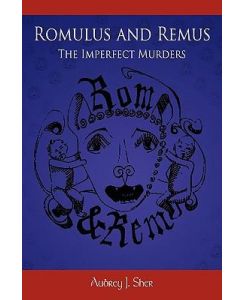 Romulus and Remus The Imperfect Murders - Aubrey J. Sher