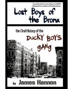Lost Boys of the Bronx The Oral History of the Ducky Boys Gang - James Hannon