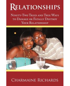 Relationships Ninety-Two Tried and True Ways to Damage or Fatally Destroy Your Relationship - Charmaine Richards