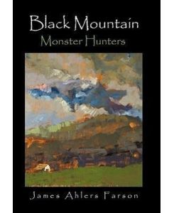 Black Mountain Monster Hunters - James Ahlers Farson