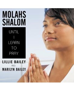 Molahs Shalom Until I Learn To Pray - Lillie Bailey, Marilyn Bailey