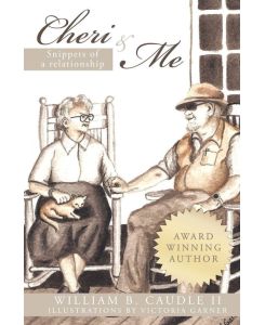 Cheri and Me Snippets of a Relationship - William B. Caudle II