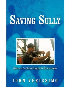 Saving Sully Tales of a New England Fisherman - John Verissimo