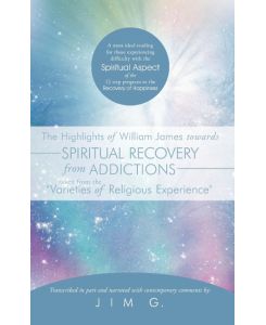 The Highlights of William James towards Spiritual Recovery from Addictions Taken from the 