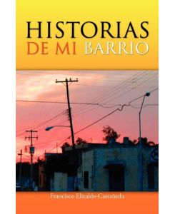 Historias de Mi Barrio - Francisco Elizalde-Castaneda