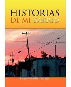 Historias de Mi Barrio - Francisco Elizalde-Castaneda