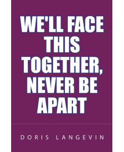 We'll Face This Together, Never Be Apart - Doris Langevin