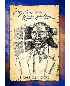 Mysteries of The Roads Not Taken - J. Carroll Moore
