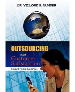 Outsourcing and Customer Satisfaction A Study Of PC Help-Desk Services - Vellore K. Sunder