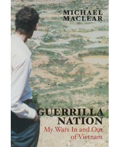 Guerrilla Nation My Wars In and Out of Vietnam - Michael Maclear