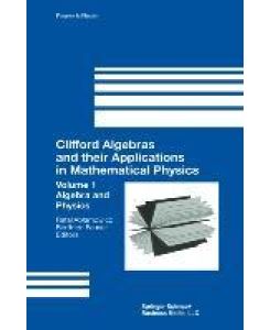 Clifford Algebras and their Applications in Mathematical Physics Volume 1: Algebra and Physics