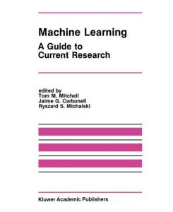 Machine Learning A Guide to Current Research