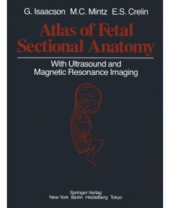 Atlas of Fetal Sectional Anatomy With Ultrasound and Magnetic Resonance Imaging - Glenn Isaacson, Edmund S. Crelin, Marshall C. Mintz