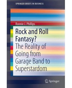 Rock and Roll Fantasy? The Reality of Going from Garage Band to Superstardom - Phillips
