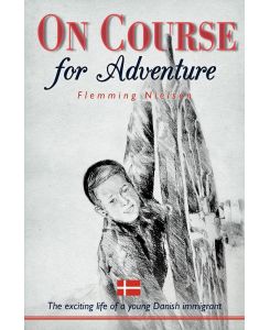 On Course for Adventure The Exciting Life of a Young Danish Immigrant - Flemming Nielsen
