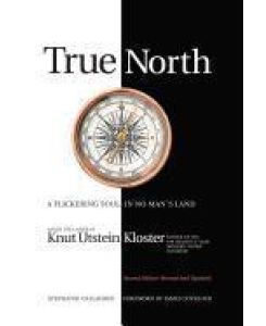 True North A Flickering Soul in No Man's Land; Knut Utstein Kloster, Father of the $40-Billion-A-Year Modern Cruise Industry - Stephanie Gallagher