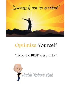 Optimize Yourself 'To Be the Best You Can Be' - Martin Robert Hall