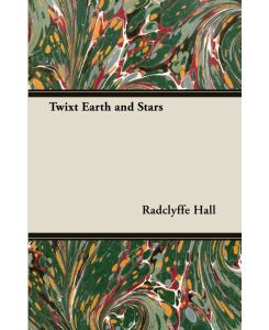 Twixt Earth and Stars - Radclyffe Hall