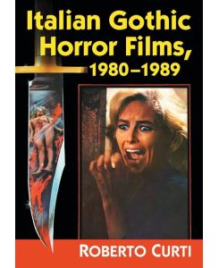 Italian Gothic Horror Films, 1980-1989 - Roberto Curti
