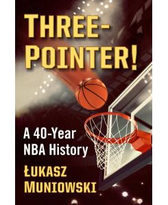 Three-Pointer! A 40-Year NBA History - Lukasz Muniowski