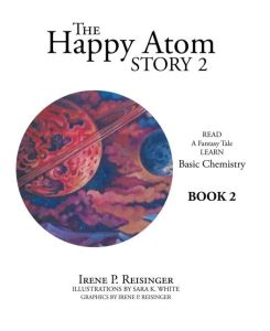 The Happy Atom Story 2 Read a Fantasy Tale Learn Basic Chemistry Book 2 - Irene P. Reisinger