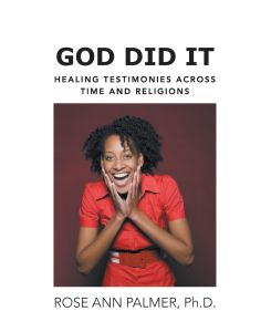 God Did It Healing Testimonies Across Time and Religions - Rose Ann Palmer Ph. D.