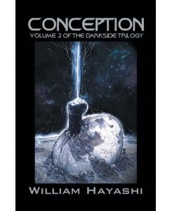 Conception Volume 2 of the Darkside Trilogy - William Hayashi